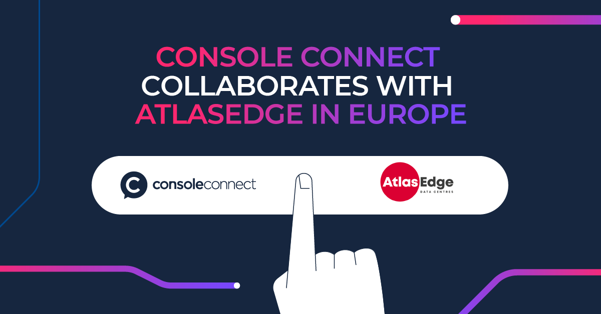 Console Connect collaborates with AtlasEdge in Europe Console Connect